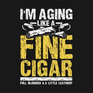 I'm aging Like a Fine Cigar T-Shirt