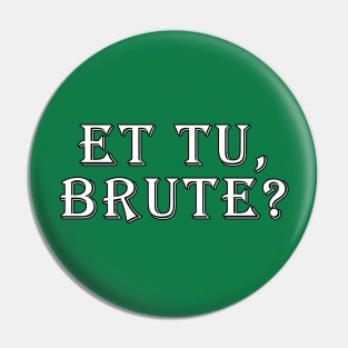 Et tu, Brute? Pin