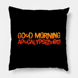 Good Morning Apocalypseburg! Pillow