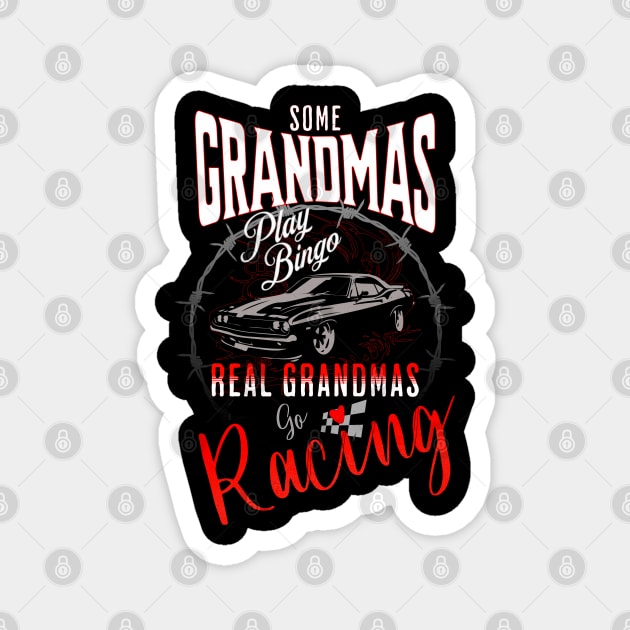 Some Grandmas Play Bingo Real Grandmas Go Racing Cars Cute Funny Magnet by Carantined Chao$