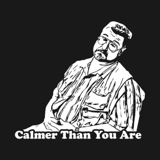 Big Lebowski - Calmer Than You Are T-Shirt