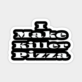 I Make Killer Pizza Magnet