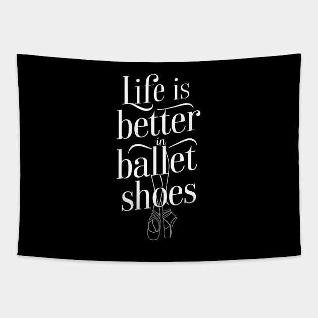 Life Is Better In Ballet Shoes Fo Ballet Tapestry by Primo Style