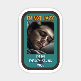 I'm not lazy, I'm on energy-saving mode Magnet