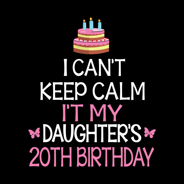 I Can't Keep Calm It's My Daughter's 20th Birthday Happy Father Mother Daddy Mommy Mama by bakhanh123