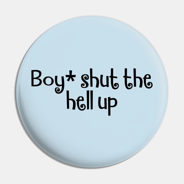 Boy, shut up, funny slogan about inner thoughts Pin by Zoethopia