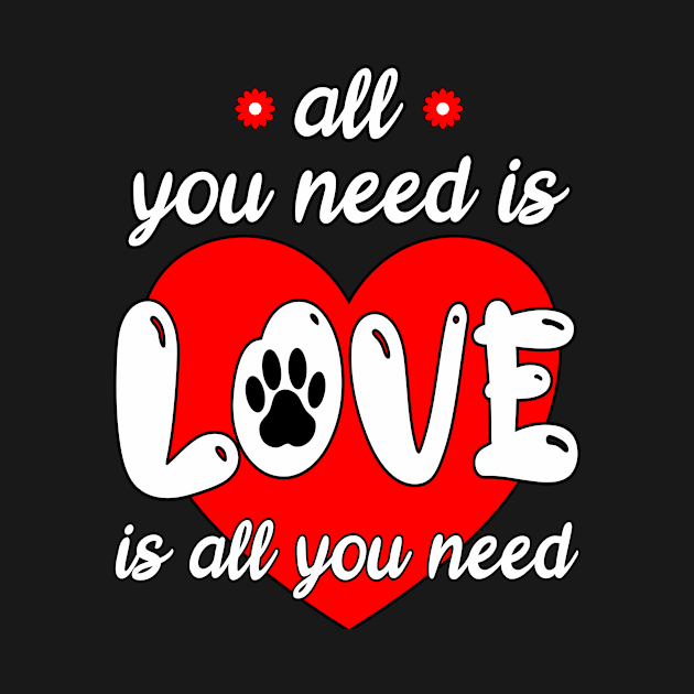 ALL YOU NEED IS LOVE - LOVE IS ALL YOU NEED - ANIMALS PET OWNER GIFTS - DARK COLORS by PorcupineTees