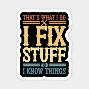 That's What I Do I Fix Stuff And I Know Things Magnet