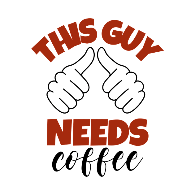 This Guy Needs Coffee by CANVAZSHOP