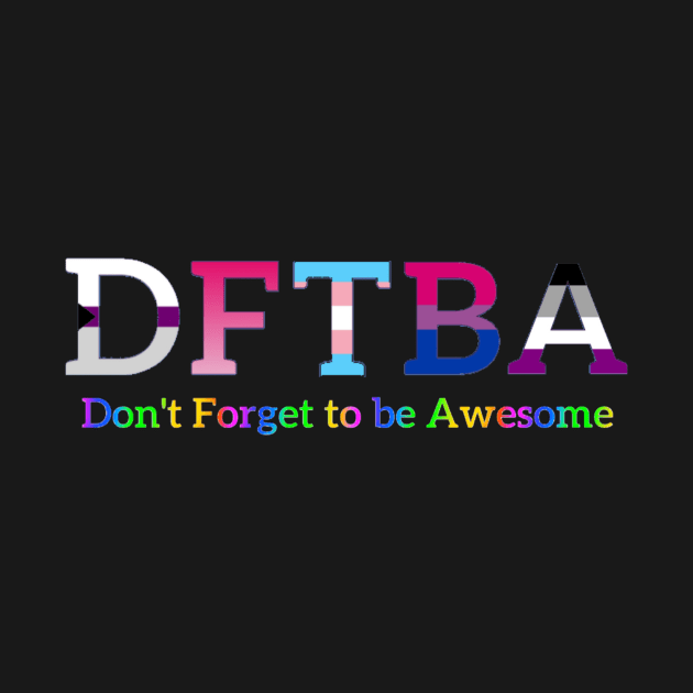 DFTBA (Don’t Forget to be Awesome) by Amanda1775