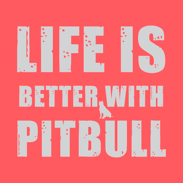 Life Is Better With Pitbull by teegear