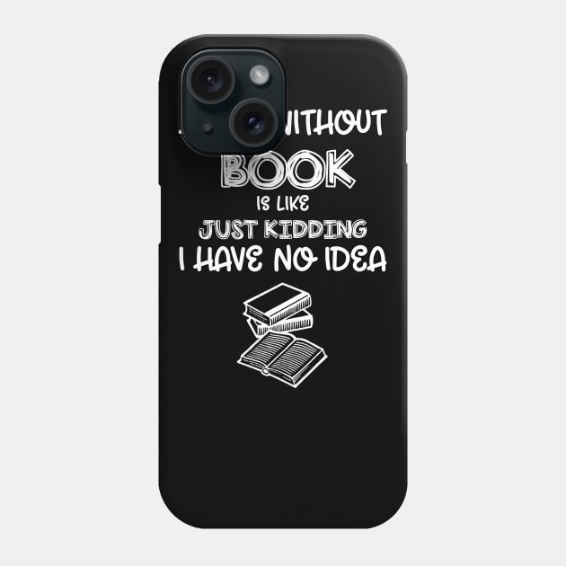 A Day Without Books I Have No Idea - Funny Book Lover Phone Case by cedricchungerxc