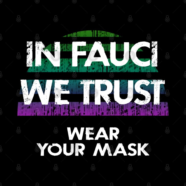 In dr Anthony Fauci we trust. Science not morons. Save America, anti Trump. True patriots wear masks. Trump lies matter. Help flatten the curve. Wear your fucking mask 2020 by IvyArtistic