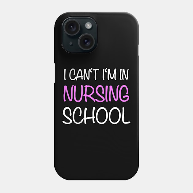 I Can't Im In Nursing School Nurse Phone Case by Print-Dinner