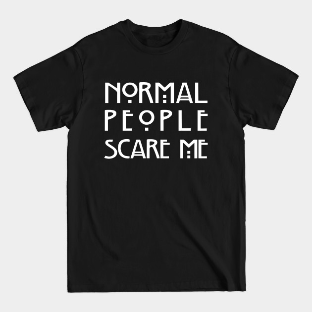 Discover Normal People Scare Me (Black) - Normal People - T-Shirt