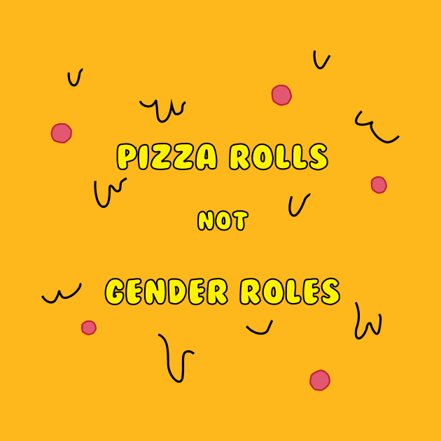 Pizza Rolls Not Gender Roles Funny Feminist Design by magentasponge