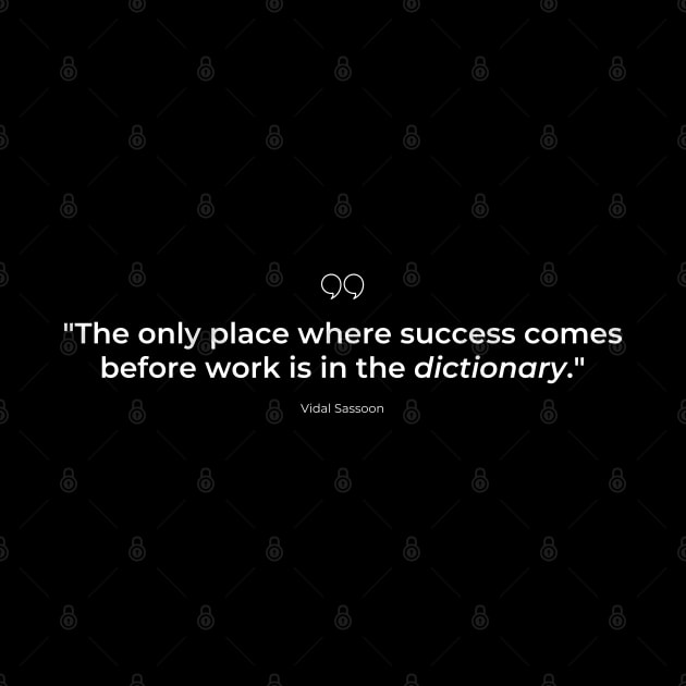 "The only place where success comes before work is in the dictionary." - Vidal Sassoon Success Quote by InspiraPrints