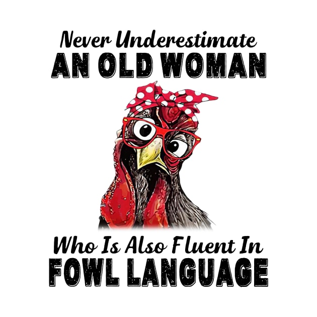 Never Underestimate An Old Woman Fluent In Fowl Language by Gearlds Leonia