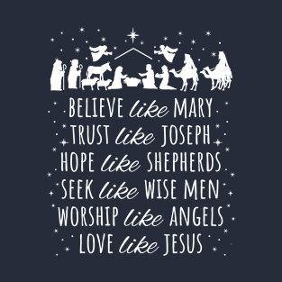 Believe Like Mary And Trust Like Joseph Love Like Jesus Xmas T-Shirt