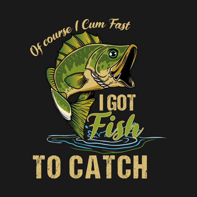 of course i cum fast i got fish to catch Fishing by Shop design