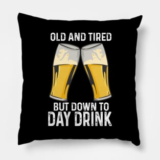 Old And Tired But Down To Day Drink Pillow