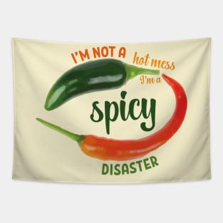 I’m not a hot mess I’m a spicy disaster mexican green red chilli meme Tapestry