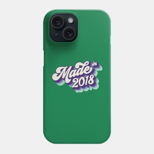 Made in 2018 Phone Case