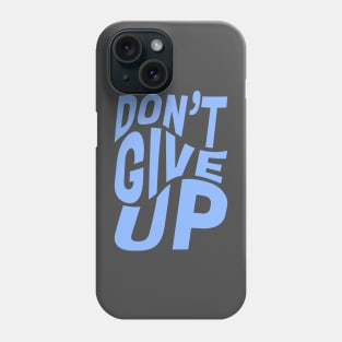 DON'T GIVE UP Phone Case