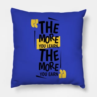 The More You Learn,The More You Earn / BLUE Pillow