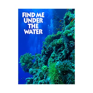 Find me under the water T-Shirt