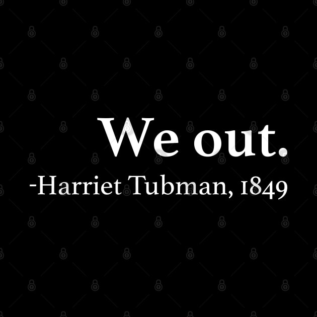 We Out Harriet Tubman Quote by EbukaAmadiObi19