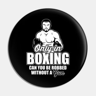 Only in boxing can you be robbed without a gun! Pin