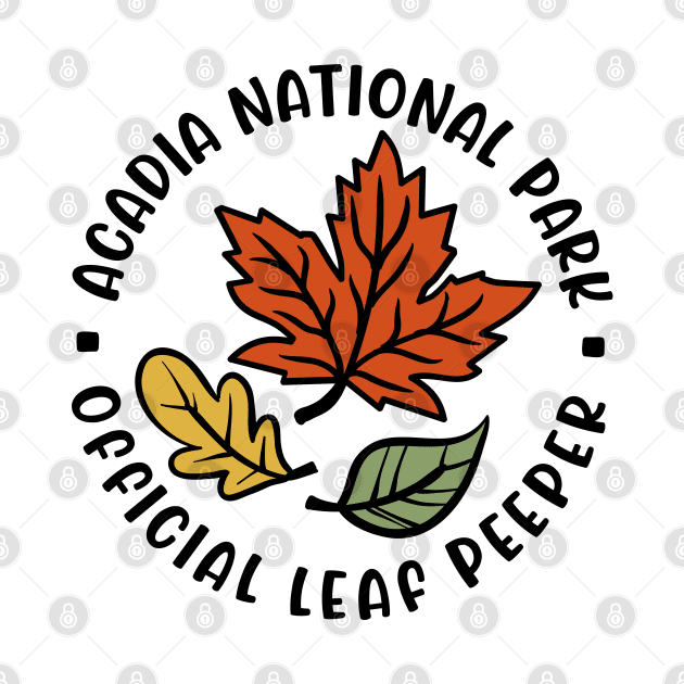 Acadia National Park Leaf Peeper Fall Autumn Leafer Cute Funny by GlimmerDesigns