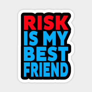 Risk is my best friend Magnet