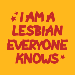 I Am A Lesbian Everyone Knows T-Shirt