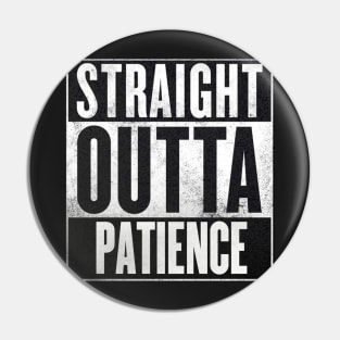 Straight Outta Patience Pin