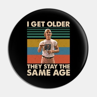 I Get Older They Stay The Same Age Movies Film Men Women Gifts Pin