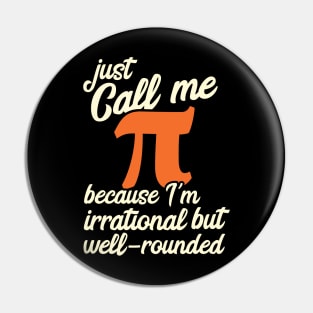 Funny Pi Day Call Me Pi I'm Irrational but Well Rounded Pin