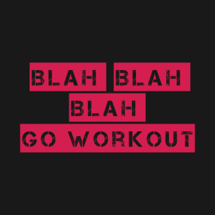 Blah Blah Blah Go Workout Sport Motivation T-Shirt