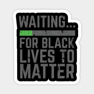 Waiting for Black Lives to Matter Magnet