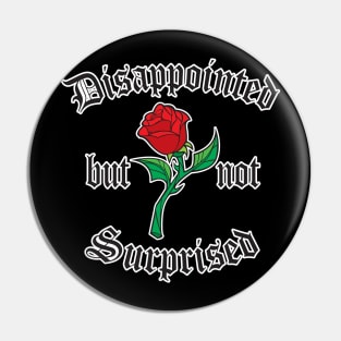 Disappointed but not Surprised Pin