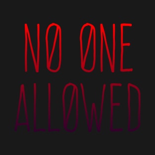 NO ONE ALLOWED T-Shirt