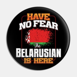 Belarusian Flag  Have No Fear The Belarusian Is Here - Gift for Belarusian From Belarus Pin