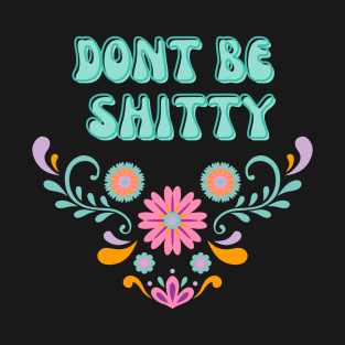 Don't Be Shitty T-Shirt