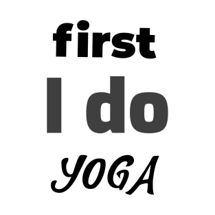 first I do yoga T-Shirt