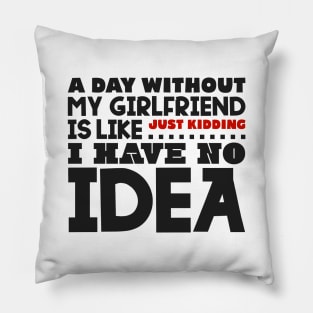 A day without my girlfriend Pillow