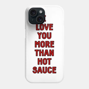 I love you more than hot sauce valentines greeting card Phone Case