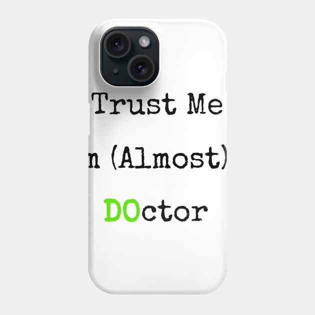 Trust Me I'm Almost A DO Doctor Funny T-Shirt Phone Case by shewpdaddy