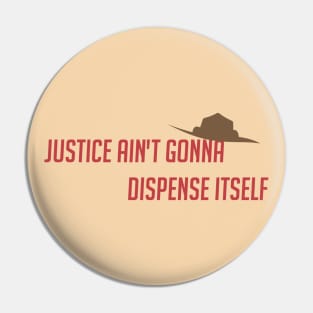 Justice ain't gonna dispense itself Pin