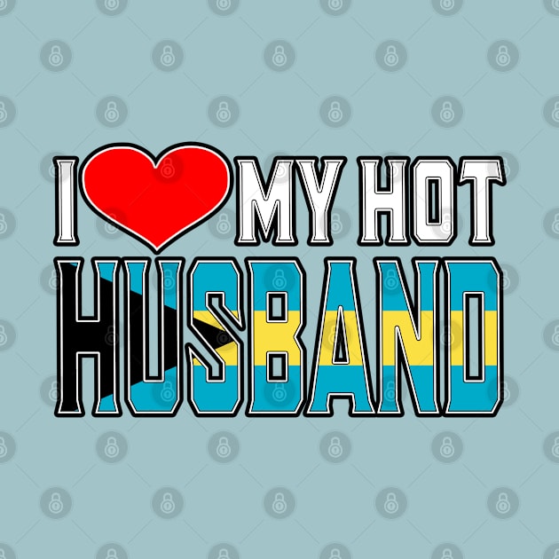 I Love My Hot Bahamian Husband by Just Rep It!!